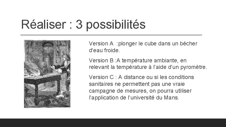 Réaliser : 3 possibilités Version A : plonger le cube dans un bécher d’eau