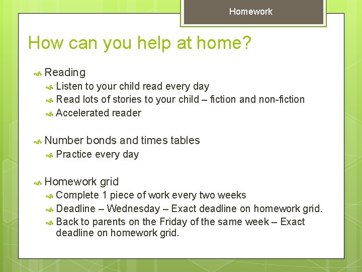 Homework How can you help at home? Reading Listen to your child read every