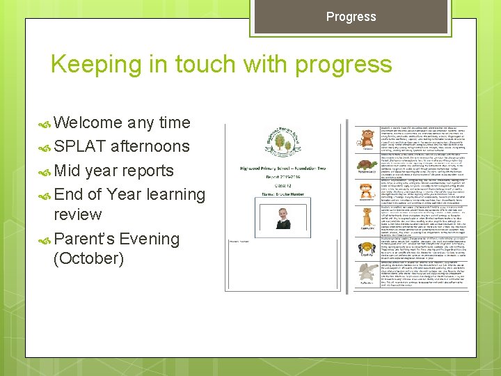 Progress Keeping in touch with progress Welcome any time SPLAT afternoons Mid year reports