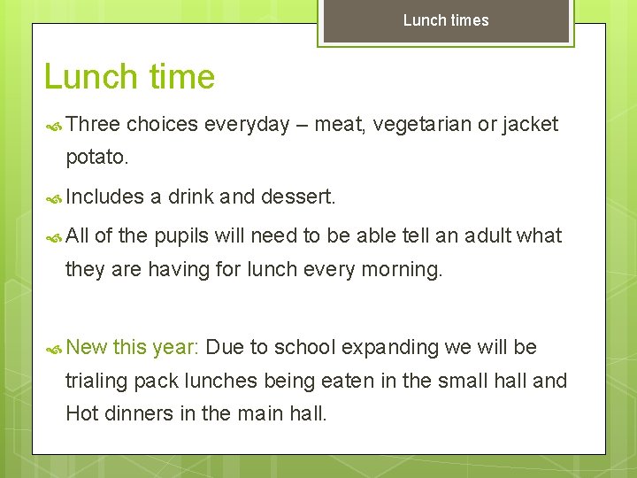 Lunch times Lunch time Three choices everyday – meat, vegetarian or jacket potato. Includes