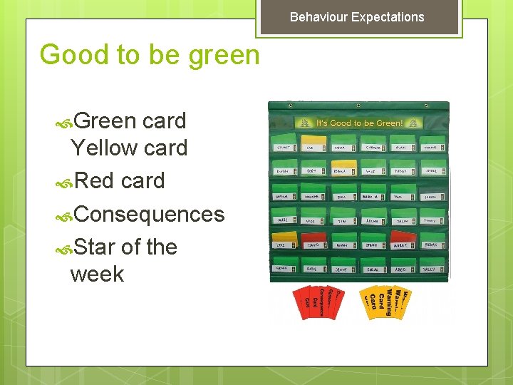 Behaviour Expectations Good to be green Green card Yellow card Red card Consequences Star