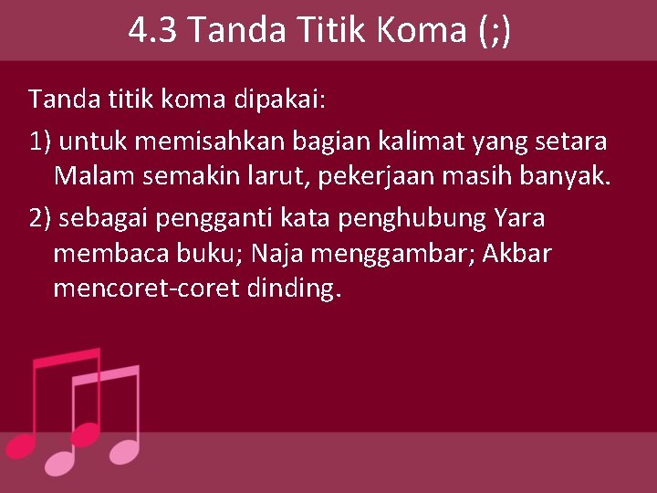 4. 3 Tanda Titik Koma (; ) Tanda titik koma dipakai: 1) untuk memisahkan