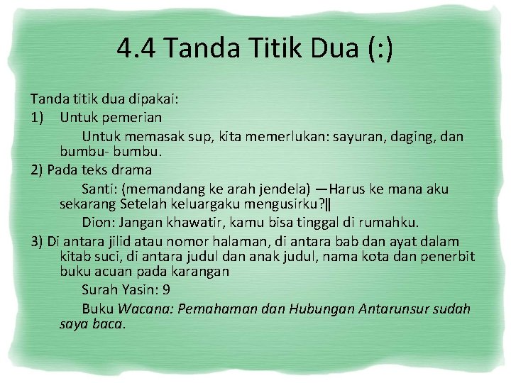 4. 4 Tanda Titik Dua (: ) Tanda titik dua dipakai: 1) Untuk pemerian