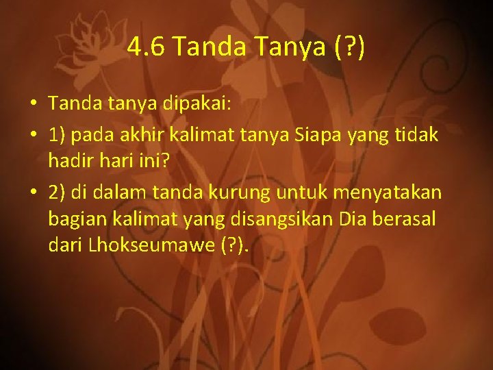 4. 6 Tanda Tanya (? ) • Tanda tanya dipakai: • 1) pada akhir