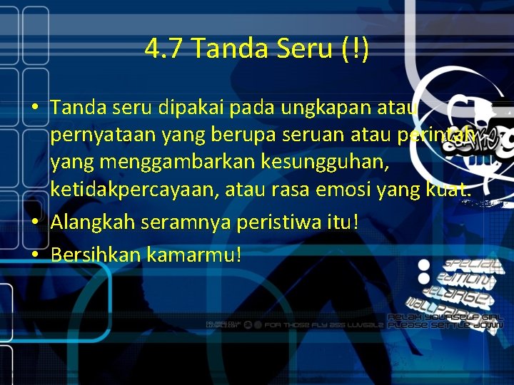 4. 7 Tanda Seru (!) • Tanda seru dipakai pada ungkapan atau pernyataan yang