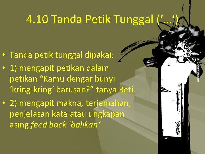 4. 10 Tanda Petik Tunggal (‘…‘) • Tanda petik tunggal dipakai: • 1) mengapit