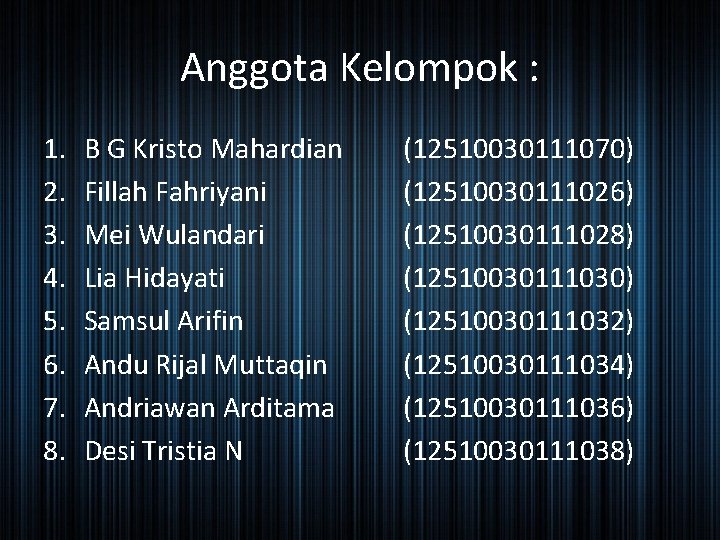Anggota Kelompok : 1. 2. 3. 4. 5. 6. 7. 8. B G Kristo