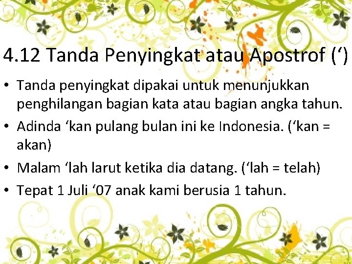 4. 12 Tanda Penyingkat atau Apostrof (‘) • Tanda penyingkat dipakai untuk menunjukkan penghilangan