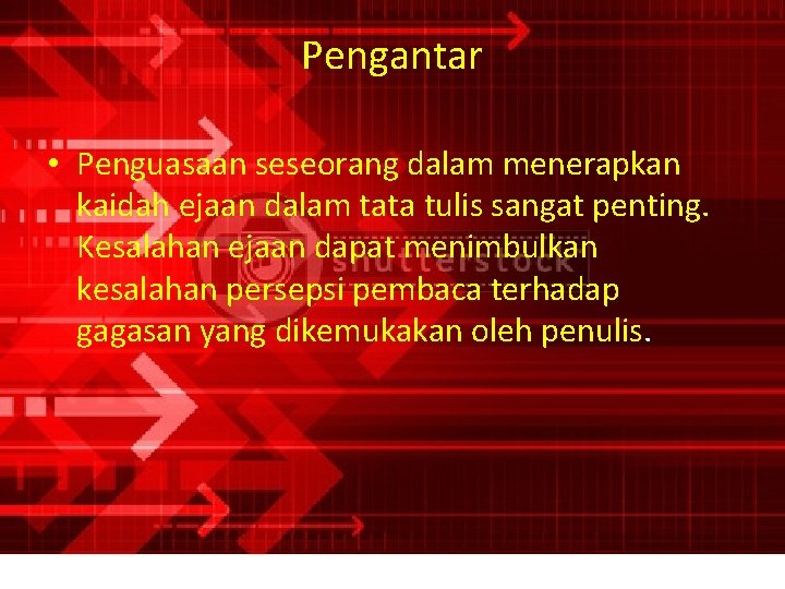 Pengantar • Penguasaan seseorang dalam menerapkan kaidah ejaan dalam tata tulis sangat penting. Kesalahan