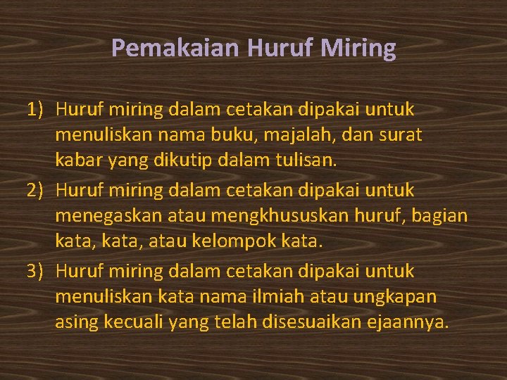 Pemakaian Huruf Miring 1) Huruf miring dalam cetakan dipakai untuk menuliskan nama buku, majalah,