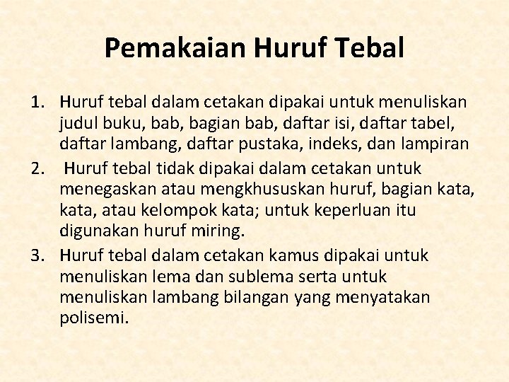 Pemakaian Huruf Tebal 1. Huruf tebal dalam cetakan dipakai untuk menuliskan judul buku, bab,