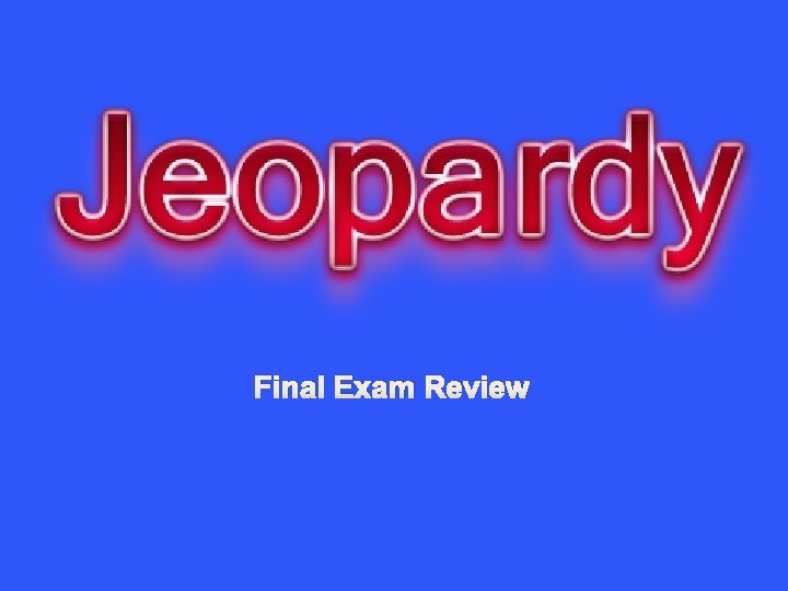 Final Exam Review 