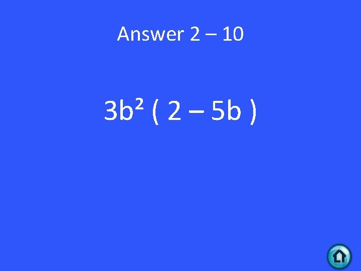 Answer 2 – 10 3 b² ( 2 – 5 b ) 