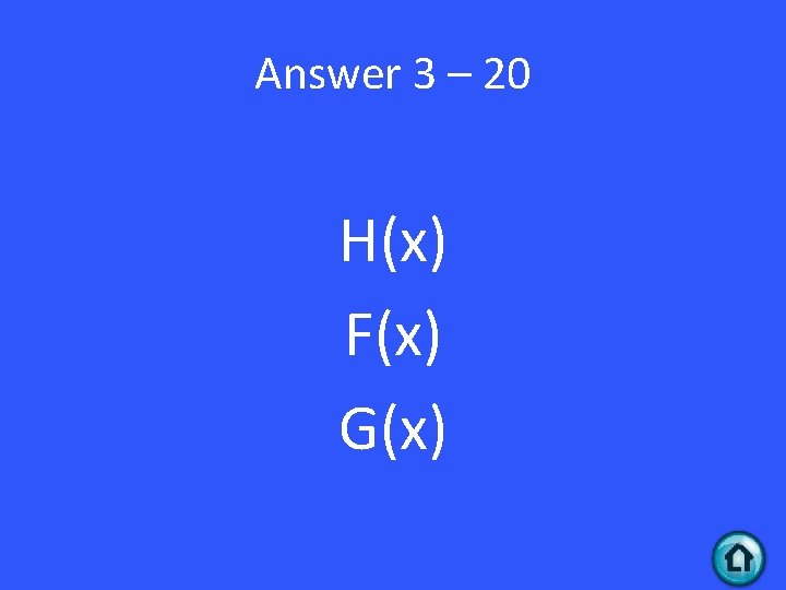 Answer 3 – 20 H(x) F(x) G(x) 