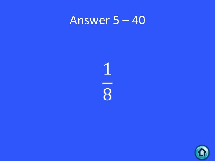 Answer 5 – 40 • 