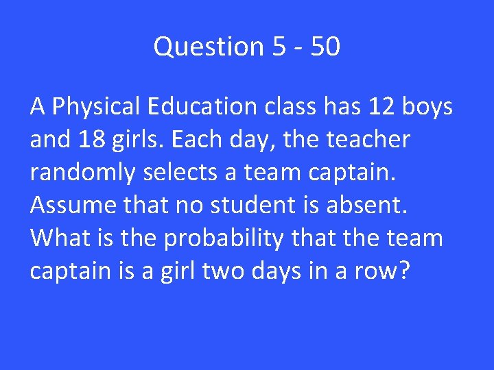 Question 5 - 50 A Physical Education class has 12 boys and 18 girls.