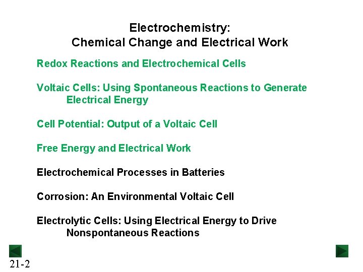 Electrochemistry: Chemical Change and Electrical Work Redox Reactions and Electrochemical Cells Voltaic Cells: Using