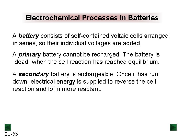 Electrochemical Processes in Batteries A battery consists of self-contained voltaic cells arranged in series,