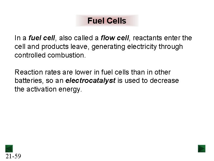 Fuel Cells In a fuel cell, also called a flow cell, reactants enter the