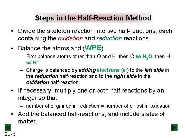 Steps in the Half-Reaction Method • Divide the skeleton reaction into two half-reactions, each