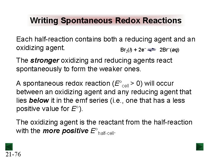 Writing Spontaneous Redox Reactions Each half-reaction contains both a reducing agent and an oxidizing