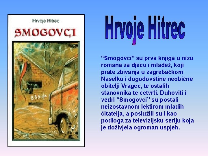 “Smogovci” su prva knjiga u nizu romana za djecu i mladež, koji prate zbivanja