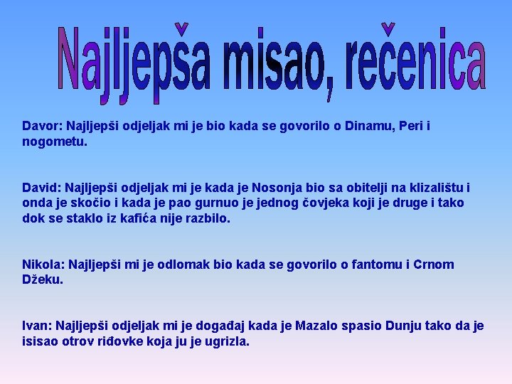 Davor: Najljepši odjeljak mi je bio kada se govorilo o Dinamu, Peri i nogometu.