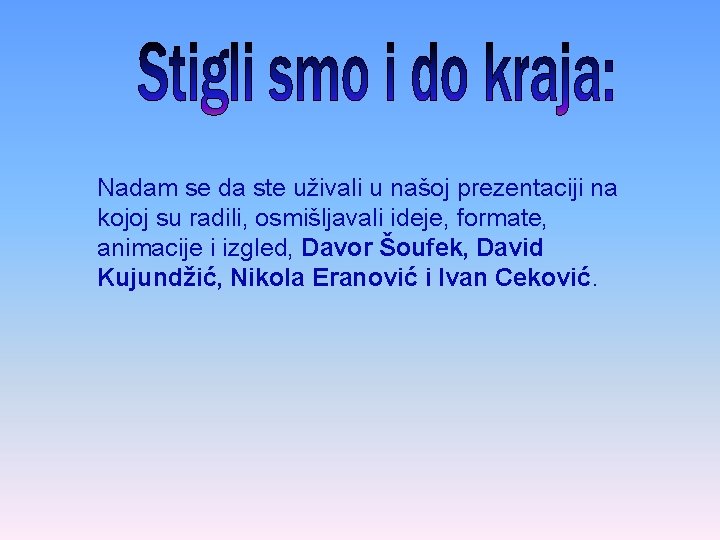 Nadam se da ste uživali u našoj prezentaciji na kojoj su radili, osmišljavali ideje,