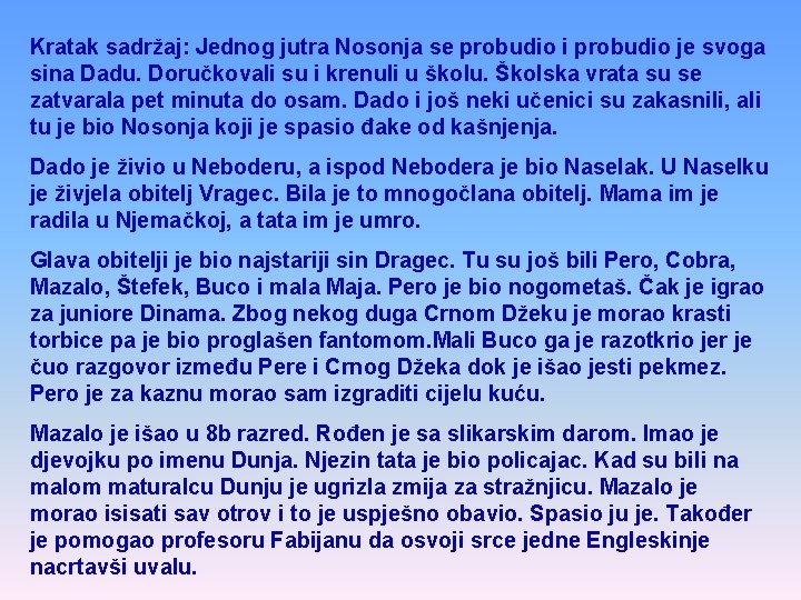 Kratak sadržaj: Jednog jutra Nosonja se probudio i probudio je svoga sina Dadu. Doručkovali