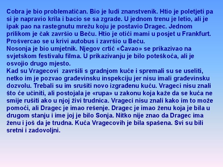 Cobra je bio problematičan. Bio je ludi znanstvenik. Htio je poletjeti pa si je