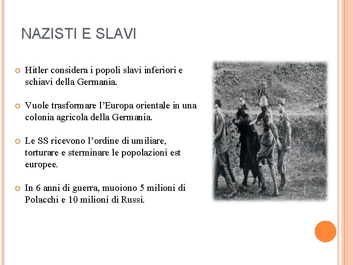 NAZISTI E SLAVI Hitler considera i popoli slavi inferiori e schiavi della Germania. Vuole