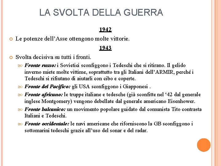 LA SVOLTA DELLA GUERRA 1942 Le potenze dell’Asse ottengono molte vittorie. 1943 Svolta decisiva