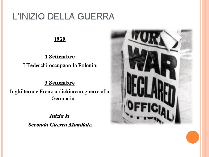 L’INIZIO DELLA GUERRA 1939 1 Settembre I Tedeschi occupano la Polonia. 3 Settembre Inghilterra