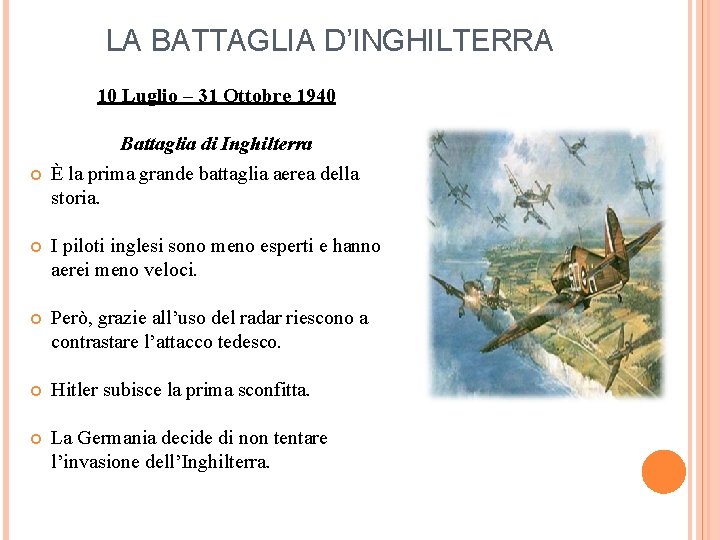 LA BATTAGLIA D’INGHILTERRA 10 Luglio – 31 Ottobre 1940 Battaglia di Inghilterra È la