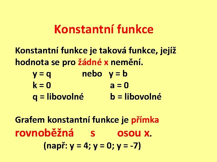 Konstantní funkce je taková funkce, jejíž hodnota se pro žádné x nemění. y = Konstantní funkce je taková funkce, jejíž hodnota se pro žádné x nemění. y =