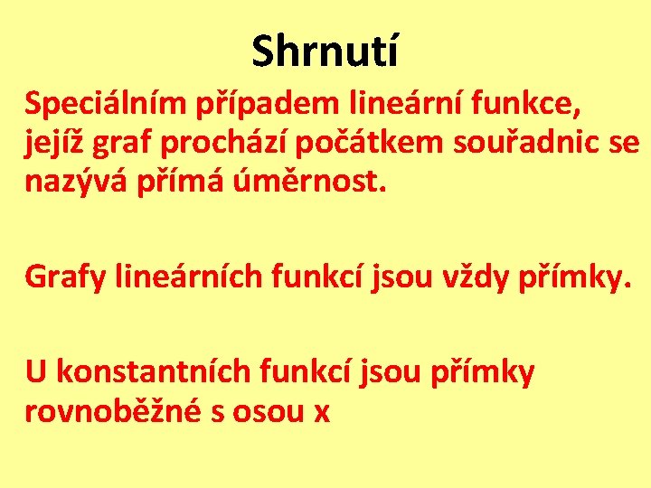 Shrnutí Speciálním případem lineární funkce, jejíž graf prochází počátkem souřadnic se nazývá přímá úměrnost. Shrnutí Speciálním případem lineární funkce, jejíž graf prochází počátkem souřadnic se nazývá přímá úměrnost.