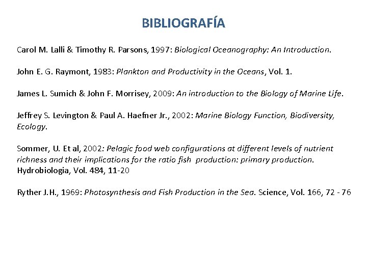 BIBLIOGRAFÍA Carol M. Lalli & Timothy R. Parsons, 1997: Biological Oceanography: An Introduction. John