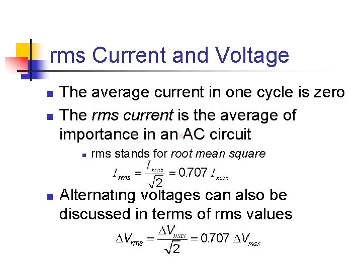 rms Current and Voltage n n The average current in one cycle is zero