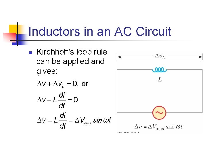 Inductors in an AC Circuit n Kirchhoff’s loop rule can be applied and gives: