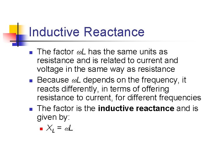 Inductive Reactance n n n The factor L has the same units as resistance