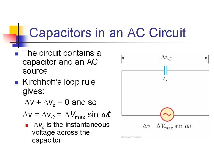 Capacitors in an AC Circuit n n The circuit contains a capacitor and an