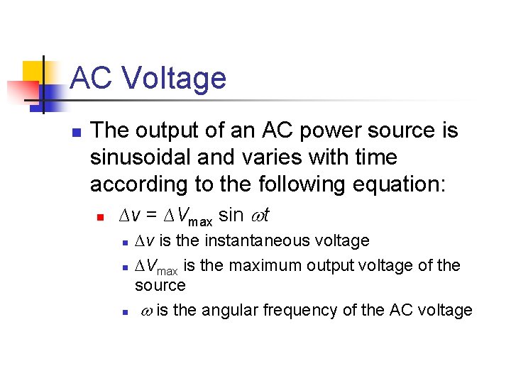 AC Voltage n The output of an AC power source is sinusoidal and varies