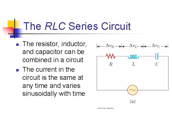 The RLC Series Circuit n n The resistor, inductor, and capacitor can be combined