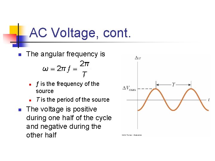 AC Voltage, cont. n The angular frequency is n n n ƒ is the