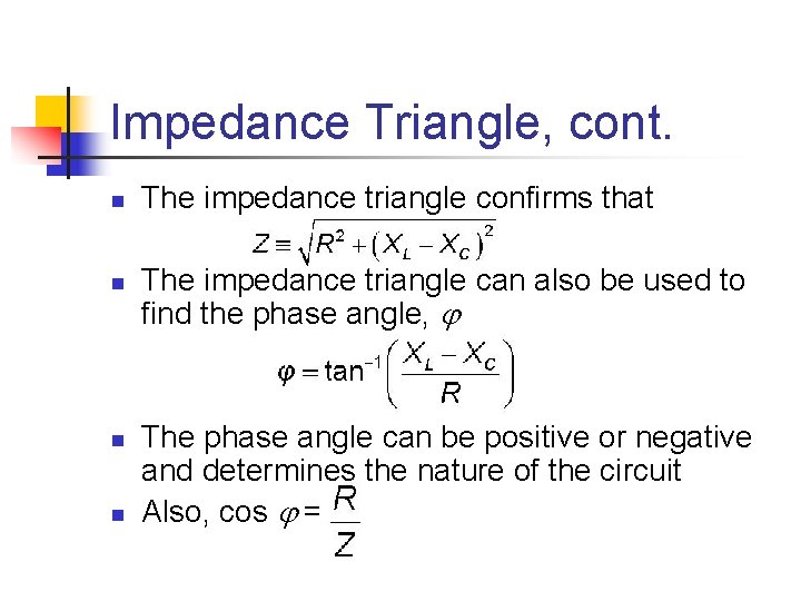 Impedance Triangle, cont. n n The impedance triangle confirms that The impedance triangle can