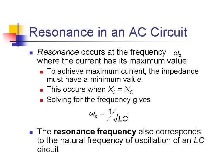 Resonance in an AC Circuit n Resonance occurs at the frequency o where the