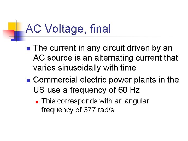 AC Voltage, final n n The current in any circuit driven by an AC