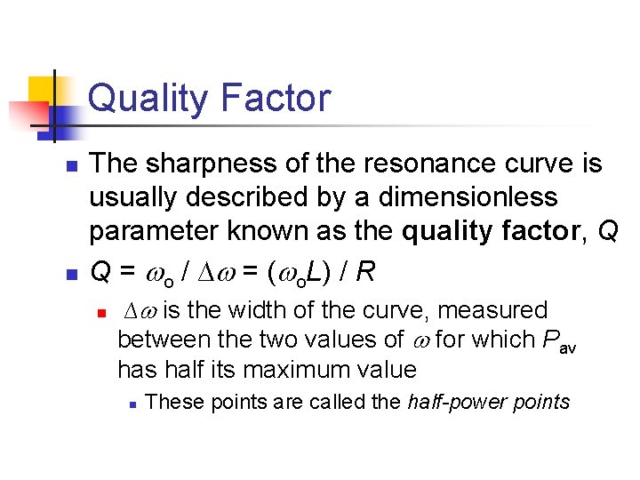 Quality Factor n n The sharpness of the resonance curve is usually described by