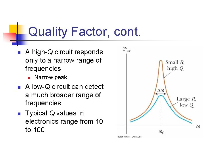 Quality Factor, cont. n A high-Q circuit responds only to a narrow range of