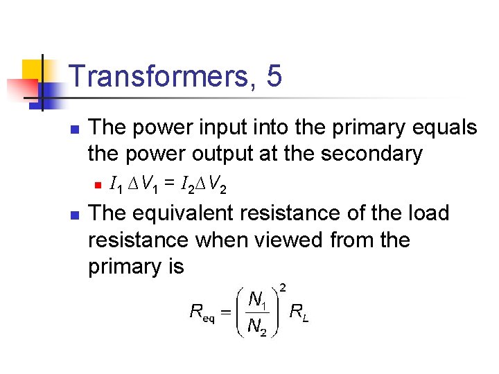 Transformers, 5 n The power input into the primary equals the power output at